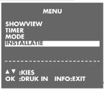 MENU SHOWVIEW TIMER MODE INSTALLATION ▲▼ :KIES OK :DRUK IN INFO:EXIT
