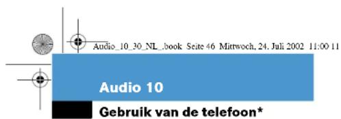 Audio_10_30_NL_book Seite 46 Mittwoch, 24. Juli 2002 11:00 11 Audio 10 Gebruik van de telefoon*