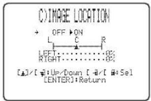 C)IMAGE LOCATION + OFF >ON L C R LEFT: 0% RIGHT: 0% [▲]/[▼]·Up/Down [ -A / [ ▲+ Sel [ENTER]·Return