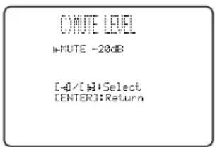 OMUTE LEVEL MUTE -20dB [+0]/[M]:Select [ENTER]:Return