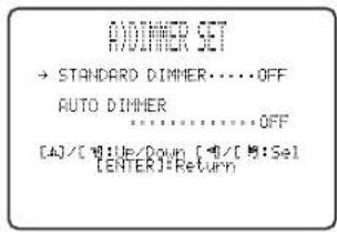 A/DIMMER SET → STANDARD DIMMER....OFF AUTO DIMMER ......OFF [4]/[9]:File/Down [4]/[9]:Sel [ENTER]=Return