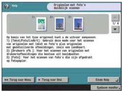 Help Originelen met Foto's duidelijk scannen 1) 2) 3) Op basis van het type origineel kunt u de uitveer appassen. 1) [Tekst/Fota/Lndkt]: Gebruik deze mede voor het scannen van originelen met tekst en foto's plus originelen met gedetailleerde afbeeldingen, zoals een landwaart. 2) [Druwerk afb]: Voor het scannen van originelen met druwerlaafbeeldingen die bestaan uit beeldpunten. 3) [Foto]: Voor het scannen van foto's die zijn afgedrukt op fotopapier. 4 5 6 7 8 9 Terug voor Menu Terug voor Out Ende Help System monitor