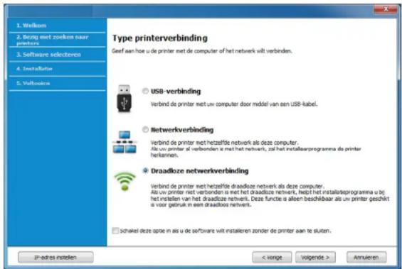 Type printerverbinding Geef aan how u de printer met de computer of het netwerk wilt verbinden. USB-verbinding Verbind de printer met uw computer door middel van een USB-kabel. Netwerkverbinding Verbind de printer met hetzelfde netwerk als deze computer. Als uw printer met verbonden is met het netwerk, zal het installasprogramma de printer herkennen. Draadloze netwerkverbinding Verbind de printer met hetzelfde draadloze netwerk als deze computer. Als uw printer met verbonden is met het draadloze netwerk, helpst het installasprogramma u bij het instellen van het draadloze netwelt. Deze functie is alleen beschlbaar als uw printer geschikt is voor gebruik in een draadloos netwelt. Schakel deze opie in als u de software wilt installeren zonder de printer aan te sluiten. JP-adres instellen < vorige Volgende > Annulero