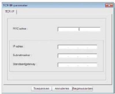 TCP/IP-parameter TCP/IP | MAC address : IP address : Subnetmasker : Standardgateway : Toepassen Annuleren Beginwarden