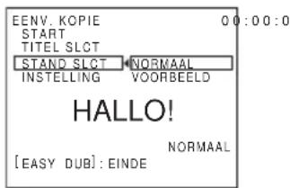 EENV. KOPIE START TITEL SLCT STAND SLCT NORMAAL INSTELLING VOORBEELD HALLO! NORMAAL [EASY DUB]: EINDE
