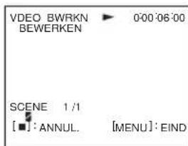 VIDEO BWRKN BEWERKEN 0:00:06:00 SCENE 1/1 [■]: ANNUL. [MENU]: EIND