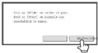 Druk op [Kirde] om verder te gaan. Druk op [Start] om nogmaals een profaafdruk te maken. Windowijzilp