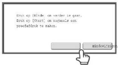 Druk op [Kirde] om verder te gauar. Druk op [Start] om nojeals een proefaidruk te maken.