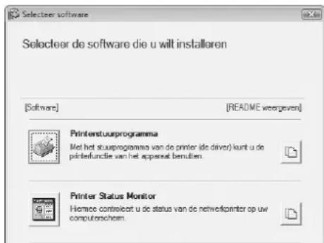 Selecteer software Selecteer de software die u wilt installoren [Software] [README weergeven] Printerstuurprogramma Met het stuuprogramma van de printer (de driver) kunt u de printfunctie van het apparaat benutien. Printer Status Monitor Hormoe controleart u de status van de networkprinter op uw computerchem.