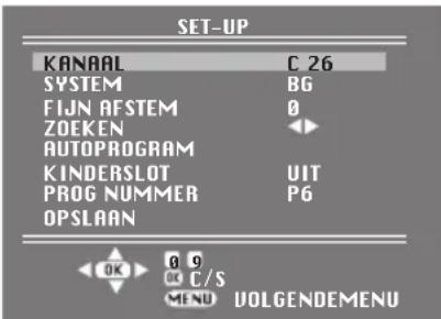 SET-UP KANAAL C.26 SYSTEM BG FIJN AFSTEM 0 ZOEKEN ◀▶ AUTOPROGRAM KINDERSLOT UIT PROG NUMMER P6 OPSLAAN OK C/S C/S MENU DOLGENDEMENU