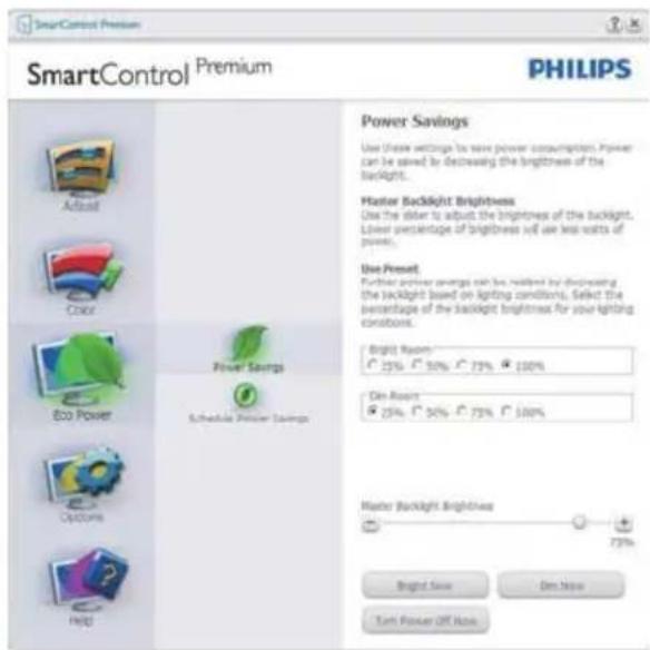 SmartControl Premium PHILIPS SmartControl Premium Power Savings Use these settings to save power consumption. Power can be saved by decreasing the brightness of the backlight. Master Backlight Brightness Use the darker to adjust the brightness of the backlight. Lower percentage of brightness will us…