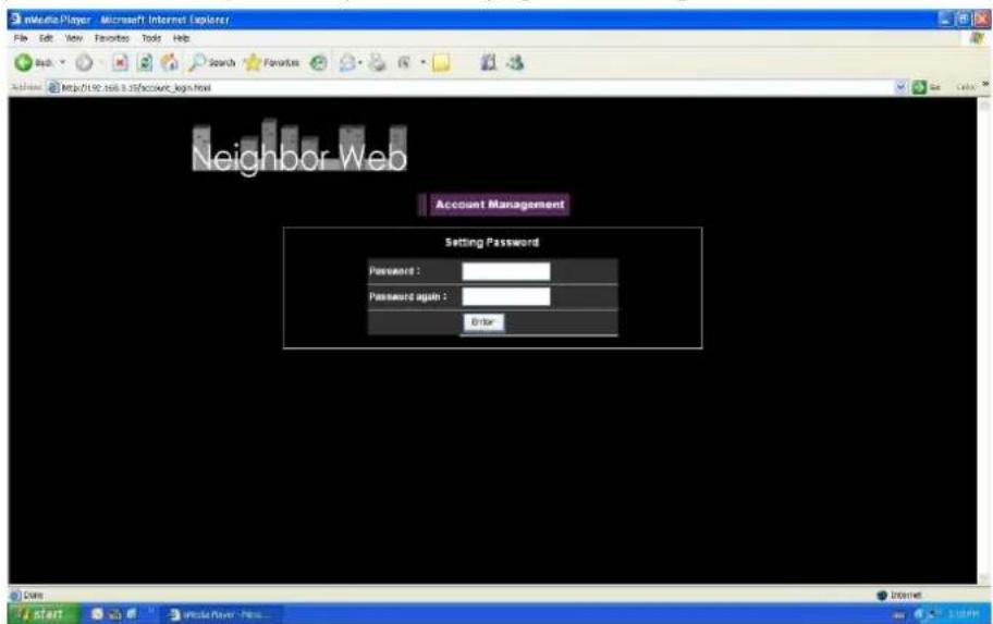 Media Player - Microsoft Internet Explorer File Edit View Favorites Tools Help Search Favorites Address http://192.268.35/account_login.html Neighbor Web Account Management Setting Password Password : Password again : Enter Start Internet