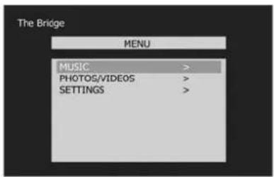 The Bridge MENU MUSIC > PHOTOS/VIDEOS > SETTINGS >