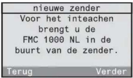 nieuwe zender Voor het inteachen brengt u de FMC 1000 NL in de buurt van de zender. Terug Verder