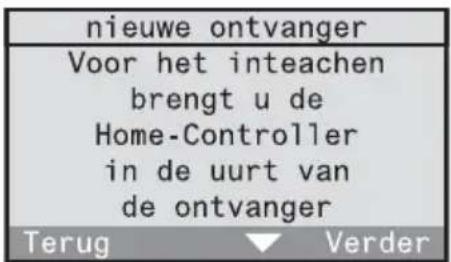 nieuwe ontvanger Voor het inteachen brengt u de Home-Controller in de uurt van de ontvanger Terug Verder