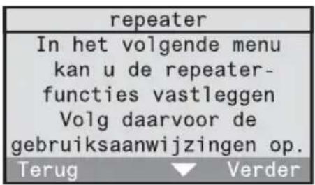 repeater In het volgende menu kan u de repeater- functies vastleggen Volg daarvoor de gebruiksaanwijzingen op. Terug Verder