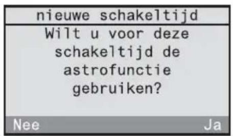 nieuwe schakeltijd Wilt u voor deze schakeltijd de astrofunctie gebruiken? Nee Ja