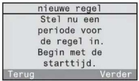 nieuwe regel Stel nu een periode voor de regel in. Begin met de starttijd. Terug Verder