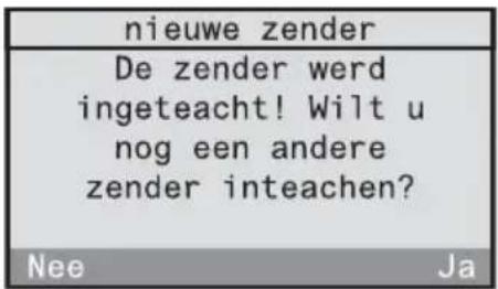 nieuwe zender De zender werd ingeteacht! Wilt u nog een andere zender inteachen? Nee Ja