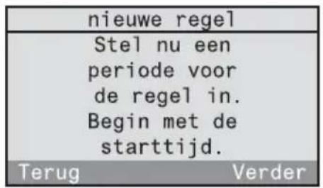 nieuwe regel Stel nu een periode voor de regel in. Begin met de starttijd. Terug Verder