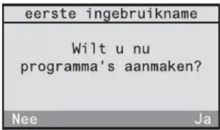 eerste ingebruikname Wilt u nu programma's aanmaken? Nee Ja