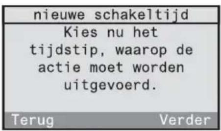 nieuwe schakeltijd Kies nu het tijdstip, waarop de actie moet worden uitgevoerd. Terug Verder