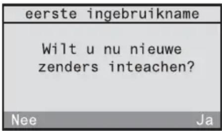 eerste ingebruikname Wilt u nu nieuwe zenders inteachen? Nee Ja