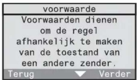 voorwaarde Voorwaarden dienen om de regel afhankelijk te maken van de toestand van een andere zender. Terug Verder