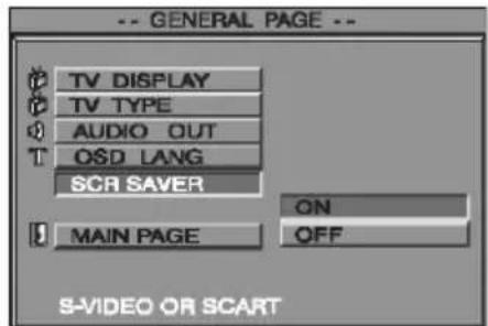 -- GENERAL PAGE -- TV DISPLAY TV TYPE AUDIO OUT OSD LANG SCR SAVER ON MAIN PAGE OFF S-VIDEO OR SCART
