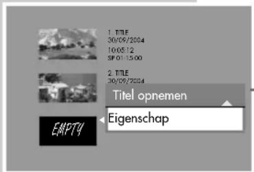 1. TITLE 30/09/2004 10:05:12 SP01:15:00 2. TITLE 30/09/2004 Titel opnemen Eigenschap EMPTY
