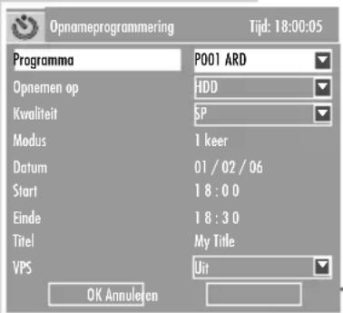 Opnameprogrammering Tijd: 18:00:05 Programma P001 ARD Opnemen op HDD Kwaliteit GP Modus 1 keer Datum 01 / 02 / 06 Start 18 : 0 Einde 18 : 3 Titel My Title VPS Uit OK Annuleten