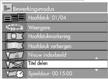 Bewerkingsmodus Hoofdstuk: 01/04 Weergave Hoofdstukmarkering Hoofdstuk verbergen Nieuw indexbeeld Titel delen Speelduur: 00:15:00