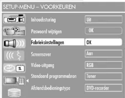 SETUP-MENU - VOORKEUREN Inhoudssturing Uit Password wijzigen OK Fabrieksinstellingen OK Screensaver Aan Video-uitgang RGB Standaard programmabron Tuner Afstandsbedieningtype DVD-recorder