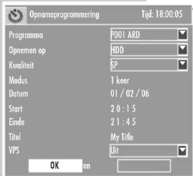 Opnameprogrammering Tijd: 18:00:05 Programma P001 ARD Opnemen op HDD Kwaliteit SP Modus 1 keer Datum 01 / 02 / 06 Start 2 0 : 1 5 Ende 2 1 : 4 5 Titel My Title VPS Uit OK open