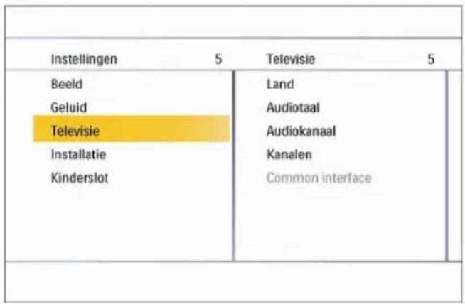 Instellingen 5 Televisie 5 Beeld Land Geluid Audiotaal Televisie Audiokanaal Installatie Kanalen Kinderslot Common interface