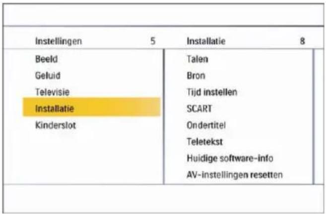 Instellingen 5 Installatie 8 Beeld Talen Geluid Bron Televisie Tijd instellen Installatie SCART Kinderslot Ondertitel Teletekst Huidige software-info AV-instellingen resetten