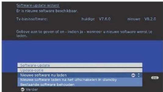 Software-update-wizard Er is nieuwe software beschikbaar. Tv-basissoftware: huldige V7.6.0 nieuwe V8.2.0 Getieve aan te geven of en - indien ja - wanneer u nieuwe software wenst te laden. Software-update Update-optie Nieuwe software nu laden Nieuwe software laden na het uitschakelen in standby Bestaande software behouden Verder
