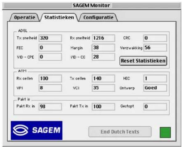 SAGEM Monitor Operatie Statistieken Configuratie ADSL Tx snelheid 320 Rx snelheid 1216 CRC 0 FEC 0 Margin 38 Verzwalking 56 VID - CPE 0 VID - CG 28 Reset Statistieken ATM Rx cellen 100 Tx cellen 140 HEC 1 VPI 8 VCI 35 Ontwerp Goed Pakt in Pakt Rx in 98 Pakt Tx in 100 Geztopt 0 End Dutch Texts SAGEM