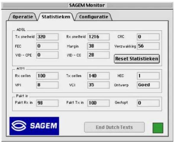 SAGEM Monitor Operatie Statistieken Configuratie ADSL Tx snelheid 320 Rx snelheid 1216 CRC 0 FEC 0 Margin 38 Verzwakking 56 VID - CPE 0 VID - CG 28 Reset Statistieken ATM Rx cellen 100 Tx cellen 140 HEC 1 VPI 8 VCI 35 Ontwerp Goed Pakt in Pakt Rx in 98 Pakt Tx in 100 Gestopt 0 End Dutch Texts SAGEM
