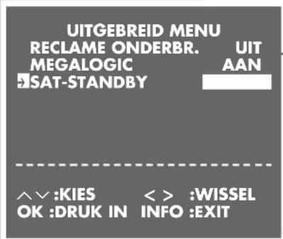 UITGEBREID MENU RECLAME ONDERBR. MEGALOGIC SAT-STANDBY UIT AAN ^^:KIES <> :WISSEL OK:DRUK IN NINFO:EXIT