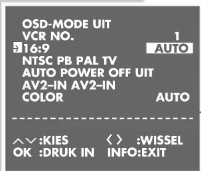 OSD-MODE UIT VCR NO. 16:9 NTSC PB PAL TV AUTO POWER OFF UIT AV2-IN AV2-IN COLOR AUTO ^^:KIES OK :DRUK IN < > :WISSEL INFO:EXIT