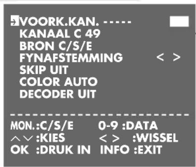 VOORK.KAN. ---- KANAAL C 49 BRON C/S/E FYNAFSTEMMING SKIP UIT COLOR AUTO DECODER UIT MON.:C/S/E 0-9 :DATA ^^:KIES < > :WISSEL OK :DRUK IN INFO :EXIT