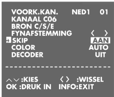VOORK.KAN. NED1 01 KANAAL C06 BRON C/S/E FYNAFSTEMMING SKIP COLOR AUTO DECODER UIT ^^:KIES < > :WISSEL OK :DRUK IN INFO:EXIT