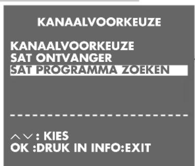 KANAALVOORKEUZE KANAALVOORKEUZE SAT ONTVANGER SAT PROGRAMMA ZOEKEN ^∨ : KIES OK :DRUK IN INFO:EXIT