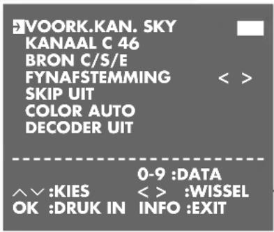 VOORK.KAN. SKY KANAAL C 46 BRON C/S/E FYNAFSTEMMING SKIP UIT COLOR AUTO DECODER UIT 0-9 :DATA ^^ :KIES OK :DRUK IN < > :WISSEL INFO :EXIT
