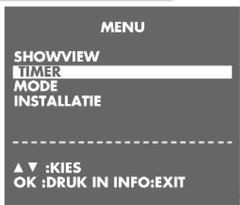 MENU SHOWVIEW TIMER MODE INSTALLATIE ▲▼ :KIES OK :DRUK IN INFO:EXIT