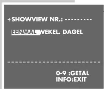 -SHOWVIEW NR.: ---------------- EENMAL WEKEL. DAGEL 0-9 :GETAL INFO:EXIT