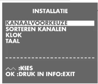 INSTALLATIE KANAALVOORKEUZE SORTEREN KANALEN KLOK TAAL ^^ :KIES OK :DRUK IN INFO:EXIT