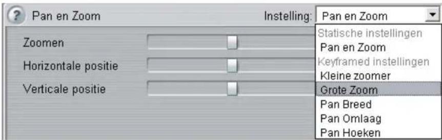 Pan en Zoom Instelling: Pan en Zoom Zoomen Horizontale positie Verticale positie Statische instellingen Pan en Zoom Keyframed instellingen Kleine zoomer Grote Zoom Pan Breed Pan Omlaag Pan Hoeken
