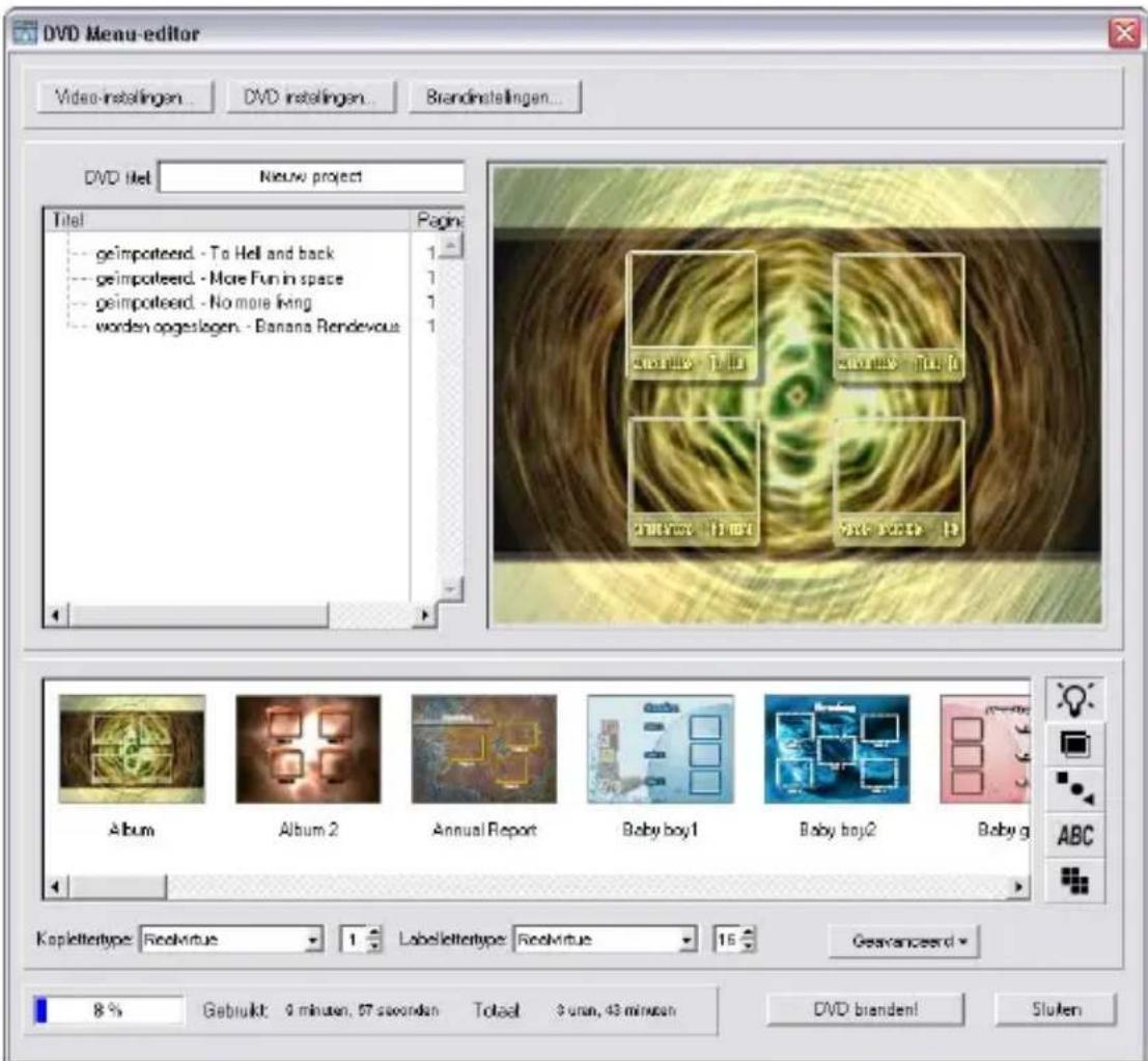 DVD Menu-editor Video installingen... DVD installingen... Brandinstallingen... DVD Net Nieuw project Total Page geimporteerd - To Hell and back geimporteerd - More Fun in space geimporteerd - No more king worden opgestlagen - Banana Rendezvous Album Album 2 Annual Report Baby boy1 Baby boy2 Baby g Kapilettertype: RealVirtus 1 Labellettertype: RealVirtus 15 Gevanzeerd 8% Gebrukt: 0 minuten, 67 seconden Total 3 min, 43 minuten DVD branden! Stufen